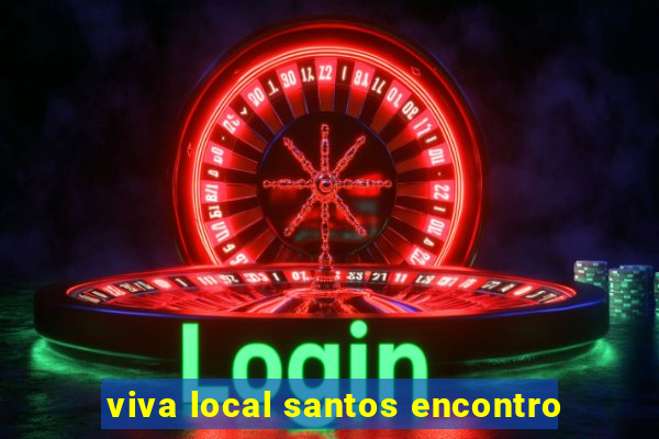 viva local santos encontro